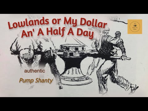 Lowlands or My Dollar An' A Half A Day - Pump Shanty