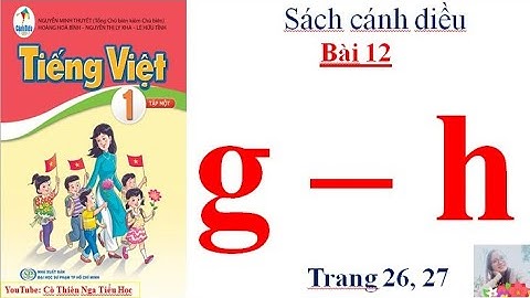 Tiếng Việt lớp 1 tập 1 - Sách cánh diều - Bài 12: g - h  - Cô Thiên Nga tiểu học