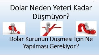 Dolar Neden Yeteri Kadar Düşmüyor? Dolar Kurunun Düşmesi İçin Ne Yapılması Gerekiyor?