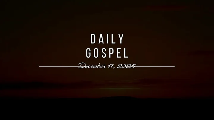 Daily Gospel - December 17, 2025 (Matthew 1:1-17)