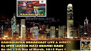 BIAFRA IPOB: SPEECH By MAZI NNAMDI KANU - 13th March 2015 Pt.1 - FULL RADIOBIAFRA BROADCAST