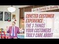 Coveted Customer Experience: the 3 Things Your Customers Truly Care About