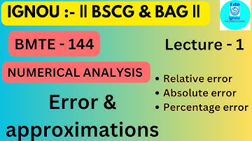 IGNOU BMTE-144  Lecture 1: Error & Approximations| Numerical Analysis | IGNOU BSCG & BAG ||