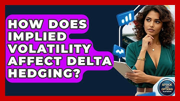 How Does Implied Volatility Affect Delta Hedging? - Stock and Options Playbook