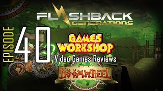 Ep. 40 - Games Workshop Video Game Reviews - Doomwheel