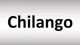 How to Pronounce Chilango