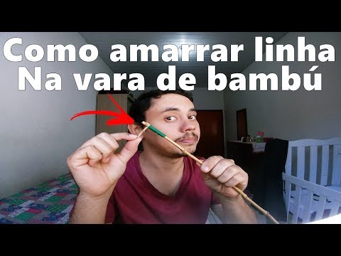 COMO AMARRAR LINHA NA VARA DE BAMBU DA FORMA CERTA !