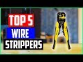 Top 5 Best Wire Strippers of 2019