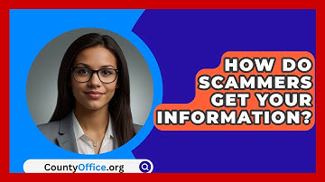 How Do Scammers Get Your Information? - CountyOffice.org