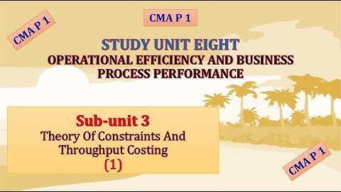 #CMA, P 1, Unit 8, Theory Of Constraints And Throughput Costing (1)