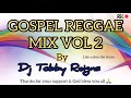 Gospel Reggae Mix Vol 2 By Dj Tobby Reigns