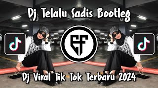 DJ TERLALU SADIS BOOTLEG TERBARU DJ TERLALU SADIS BOOTLEG FULL BASS VIRAL TIKTOK 2024