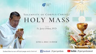 Holy Mass 11:00AM, 02 June 2024 | Solemnity of Corpus Christi with Fr. Jerry Orbos, SVD