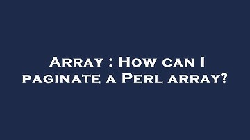 Array : How can I paginate a Perl array?