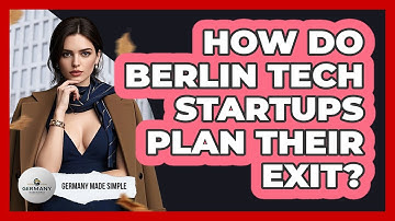 How Do Berlin Tech Startups Plan Their Exit? - Germany Made Simple