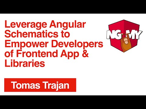 Leverage Angular Schematics to Empower Frontend Apps & Libraries | Tomas Trajan | NG-MY 2019