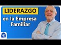 ¿Cómo ser un buen líder en la Empresa y en la Familia? | Claves para la Empresa Familiar