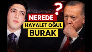 Hayalet Oğul Burak Erdoğan Nerede?