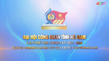 QB: ĐẠI HỘI CÔNG ĐOÀN TỈNH HÀ NAM