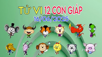 Chi Tiết Tử Vi Của 12 Con Giáp Ngày 16/06/2025 Về Vận Mệnh, Sự Nghiệp, Tài Lộc Và Con Số May Mắn
