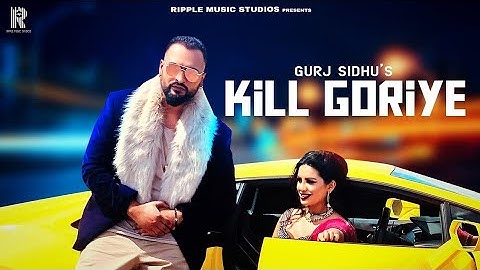 GURJ SIDHU | KILL GORIYE | OFFICIAL VIDEO | LATEST PUNJABI SONGS 2020 | YAAR RECORDS