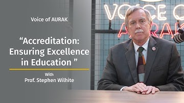 Accreditation: Ensuring Excellence in Education – Prof. Stephen Wilhite