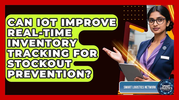 Can IoT Improve Real-Time Inventory Tracking For Stockout Prevention? - Smart Logistics Network