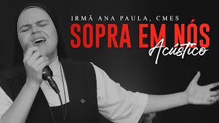 Video thumbnail of "Sopra em nós - Irmã Ana Paula -  Acustic Version"