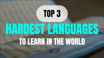 The Top 3 Hardest Languages to Learn