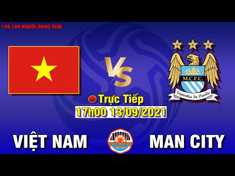 🔴ĐT Việt Nam vs Man City► Lần Đầu Tiên Đối Đầu Với Đội Bóng Hàng Đầu Thế Giới