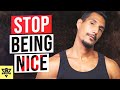 How To Stop Being A NICE GUY Once & For All And How I Almost Got Into A Fight