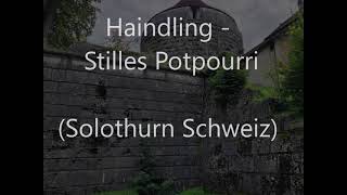 Haindling - Stilles Potpourri     (Solothurn/Schweiz)