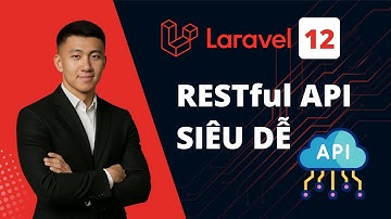 Hướng Dẫn Tạo RESTful API với Laravel 12 từ A-Z Siêu Dễ Hiểu