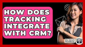 How Does Tracking Integrate With CRM? - TheEmailToolbox.com