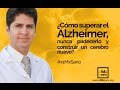 ¿Cómo superar el Alzheimer, nunca padecerlo y construir un cerebro nuevo? #x1MxSano #FinDelAlzheimer