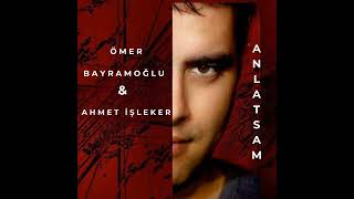 Ömer Bayramoğlu - Anlatsam