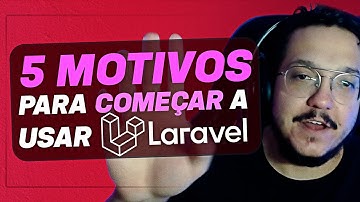 5 motivos para você começar a usar Laravel