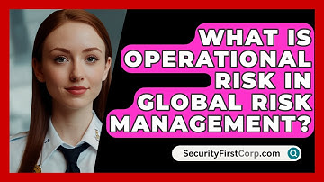 What Is Operational Risk In Global Risk Management? - SecurityFirstCorp.com