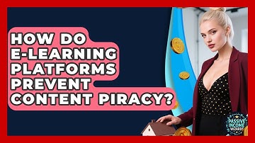 How Do E-learning Platforms Prevent Content Piracy? - Passive Income Wizards