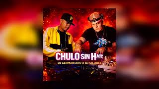 Chulo Sin H Mix @silquee  X Dj Germaniako