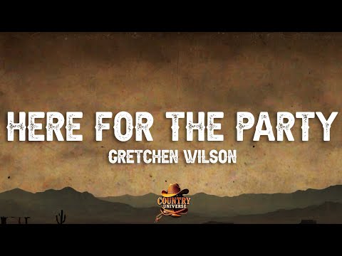 Gretchen Wilson - Here for The Party (Lyrics)