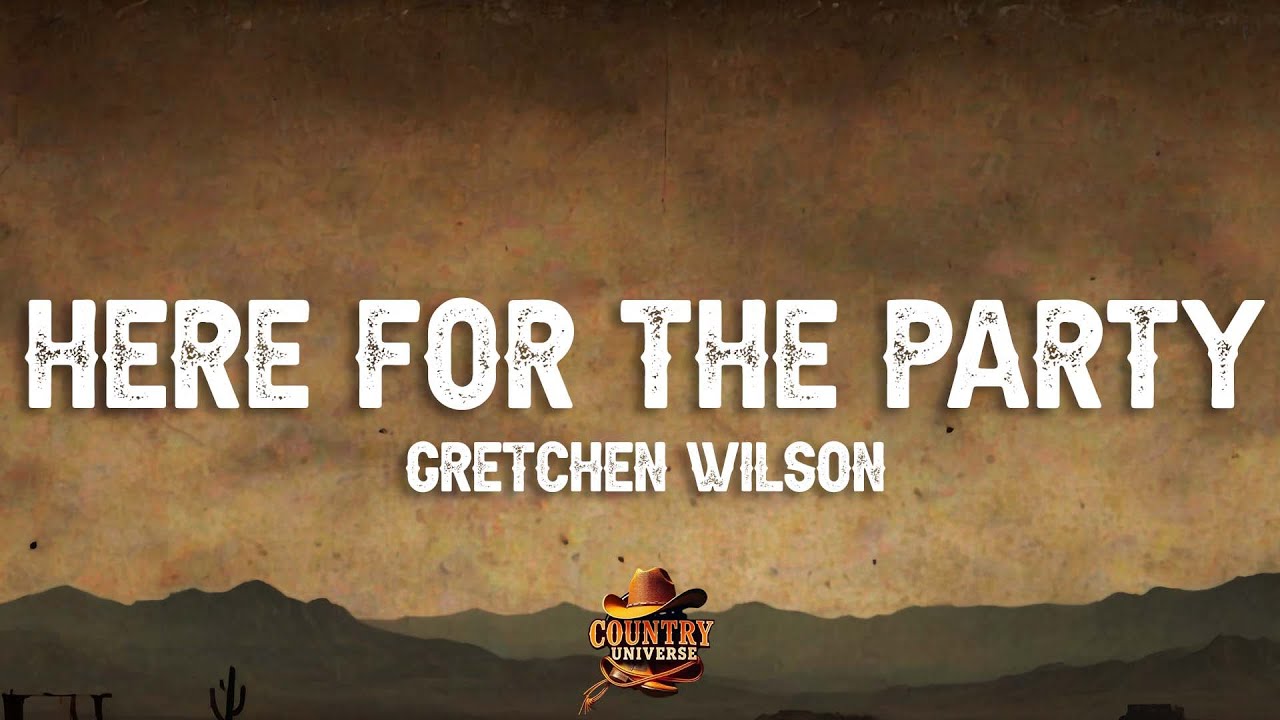 Gretchen Wilson - Here for The Party (Lyrics)