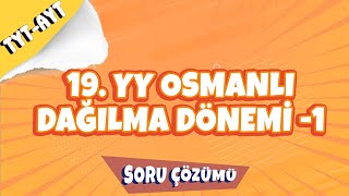 19 Yy Osmanlı Dağılma Dönemi - 1 Soru Çözümü 2022