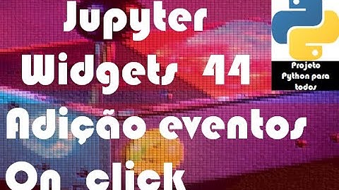 Módulo 14 - Aula 44: Jupyter Widgets - Adicionando eventos: Button + on_click
