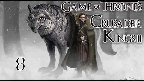 Crusader Kings 2 A Game of Thrones as Robb Stark #8 "There Must Always Be A Stark In Winterfell"