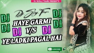 Haye Garmi Vs Ye Ladki Pagal Hai 2 in 1 Hindi Dj song 2024 Hindi Dj Remix song Mix By DJ SURAJ THARU
