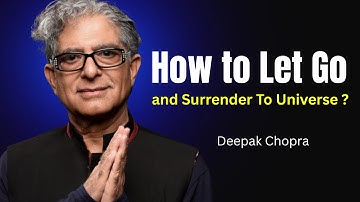 How to Let Go and Surrender to the Universe | Deepak Chopra #universalsoul #letgo