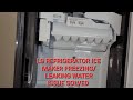 LG Refrigerator Ice Maker Freezing Over Or Leaking Water Finally Fixed 