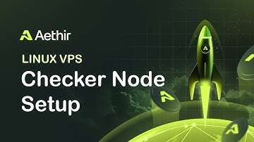 How to Install an AETHIR Checker Node on a Linux VPS (MAINNET)