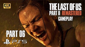 THE LAST OF US PART II REMASTERED PS5 (2024) Gameplay Walkthrough PART 6  [4K] - (No Commentary)